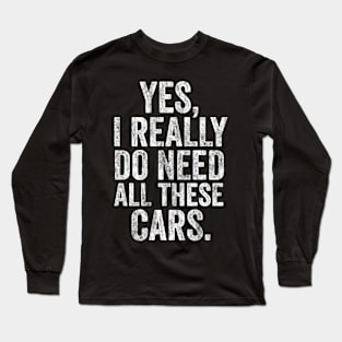 Yes i really do need all these cars mechanic Long Sleeve T-Shirt